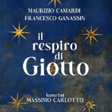 MAURIZIO CAMARDI & FRANCESCO GANASSIN-IL RESPIRO DI GIOTTO (CD)