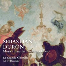 LA GRANDE CHAPELLE-SEBASTIAN DURON: MUSICA PARA LAS CUARENTA HORAS (CD)