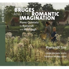 RYELANDT TRIO/LINDE VERJANS/SEAMUS HICKEY-BRUGES AND THE ROMANTIC IMAGINATION - PIANO QUINTETS BY RYELANDT AND MESTDAGH (CD)