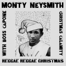 MONTY NEYSMITH WITH BOSS CAPONE-REGGAE REGGAE CHRISTMAS (7")