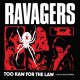 RAVAGERS-TOO RAW FOR THE LAW -COLOURED- (LP)