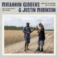 RHIANNON GIDDENS & JUSTIN ROBINSON-WHAT DID THE BLACKBIRD SAY TO THE CROW (CD)