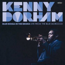 KENNY DORHAM-BLUE BOSSA IN THE BRONX: LIVE FROM THE BLUE MOROCCO (CD)