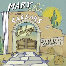 MARY LEE AND CAESAR'S COWBOYS-SEE YA LATER GLADIATOR! (CD)