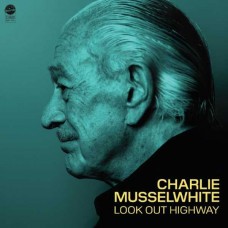 CHARLIE MUSSELWHITE-LOOK OUT HIGHWAY (CD)