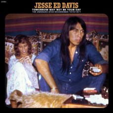JESSE ED DAVIS-TOMORROW MAY NOT BE YOUR DAY - THE UNISSUED ATCO RECORDINGS 1970-1971 (CD)