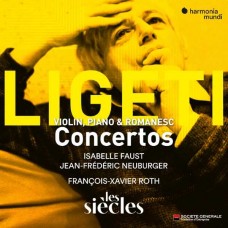 ISABELLE FAUST/JEAN-FREDERIC NEUBURGER/LES SIECLES/FRANCOIS-XAVIER ROTH-LIGETI: VIOLIN, PIANO & ROMANESC CONCERTOS (CD)