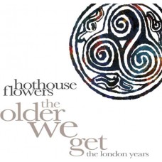 HOTHOUSE FLOWERS-THE OLDER WE GET - THE LONDON YEARS -BOX- (8CD)