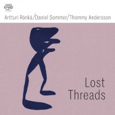 ARTTURI RONKA/DANIEL SOMMER/THOMMY ANDERSSON-LOST THREADS (CD)
