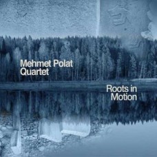 MEHMET POLAT QUARTET-ROOTS IN MOTION (CD)