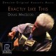 DOUG MACLEOD-EXACTLY LIKE THIS (CD)