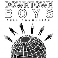 DOWNTOWN BOYS-FULL COMMUNISM (LP)