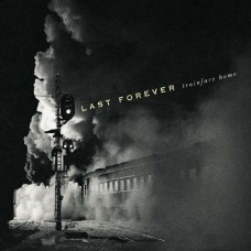 LAST FOREVER-TRAINFARE HOME (CD)