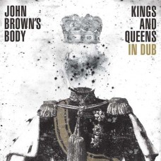 JOHN BROWN'S BODY-KINGS AND QUEENS IN DUB (CD)