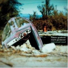 ROBIN GUTHRIE & MARK GARDENER-UNIVERSAL ROAD (CD)