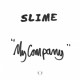 SLIME-MY COMPANY (10")
