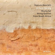 SIGNUM QUARTETT-A DARK FLARING - STRING QUARTETS FROM SOUTH AFRICA (CD)