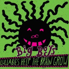 BIG BOYS-LULLABIES HELP THE BRAIN GROW (LP)