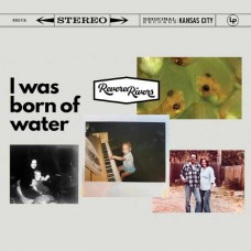 REVERE RIVERS-I WAS BORN OF WATER (CD)