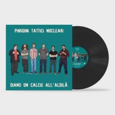 PINGUINI TATTICI NUCLEARI-DIAMO UN CALCIO ALL'ALDILA (LP)