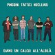 PINGUINI TATTICI NUCLEARI-DIAMO UN CALCIO ALL'ALDILA (CD)