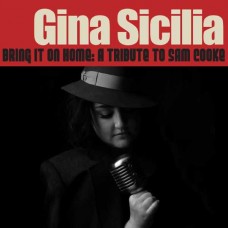 GINA SICILIA-BRING IT ON HOME: A TRIBUTE TO SAM COOKE (CD)