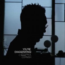 PAUL CORNISH-YOU'RE EXAGGERATING! (CD)