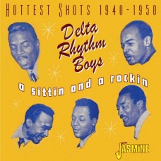 DELTA RHYTHM BOYS-A SITTIN AND A ROCKIN HOTTEST SHOTS 1940-1950 (CD)