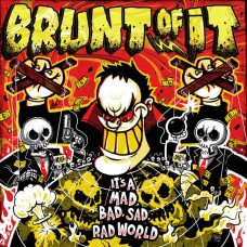 BRUNT OF IT-IT'S A MAD, BAD, SAD, RAD WORLD (LP)