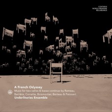 UNDERSTORIES ENSEMBLE-A FRENCH ODYSSEY - MUSIC FOR TWO CELLOS BY RAMEAU, BARRIERE, CORRETTE, BOISMORTIER, BERTEAU & PATOUART (CD)