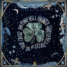 PINE HILL HAINTS-SHATTERED PIECES OF THE TRUE CROSS (LP)