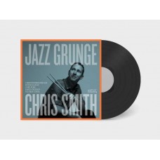 CHRIS SMITH-JAZZ GRUNGE (LP)