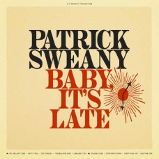 PATRICK SWEANY-BABY, IT'S LATE (CD)