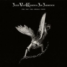 JOZEF VAN WISSEM & JIM JARMUSCH-THE DAY THE ANGELS CRIED (CD)