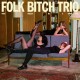 FOLK BITCH TRIO-NOW WOULD BE A GOOD TIME (CD)