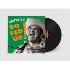 BLOODSHOT BILL-SO FED UP (LP)