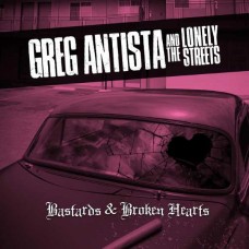 GREG ANTISTA & THE LONELY STREETS-BASTARDS & BROKEN HEARTS (CD)