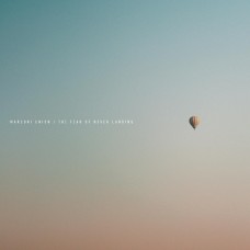 MARCONI UNION-THE FEAR OF NEVER LANDING (CD)