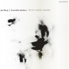 JAN BANG & ENSEMBLE MODERN-WITH THESE HANDS (CD)
