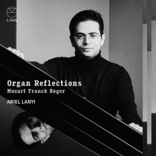 ARIEL LANYI-ORGAN REFLECTIONS: MOZART, FRANCK & REGER (CD)