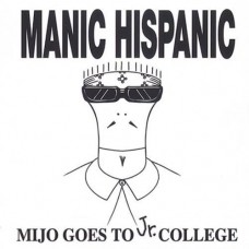 MANIC HISPANIC-MIJO GOES TO JR. COLLEGE (LP)