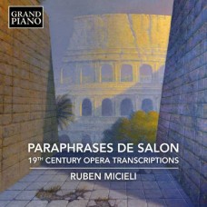 RUBEN MICIELI-PARAPHRASES DE SALON - 19TH CENTURY OPERA TRANSCRIPTIONS (CD)