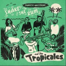 CHARLIE & THE TROPICALES-SHAKE THE RUM (CD)