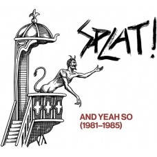 SPLAT-AND YEAH SO (1981-1985) (CD)