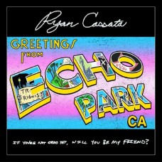 RYAN CASSATA-GREETINGS FROM ECHO PARK (CD)