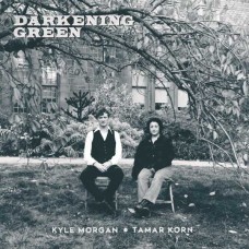 KYLE MORGAN & TAMAR KORN-DARKENING GREEN (CD)