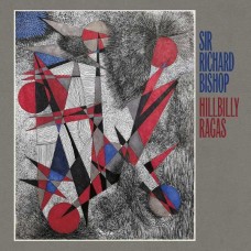 SIR RICHARD BISHOP-HILLBILLY RAGAS (CD)