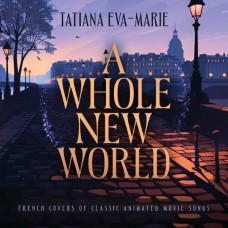 TATIANA EVA-MARIE-A WHOLE NEW WORLD : FRENCH COVERS OF CLASSIC ANIMATED SONGS (CD)