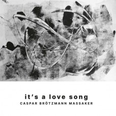 CASPAR BROTZMANN MASSAKER-IT'S A LOVE SONG (LP+CD)