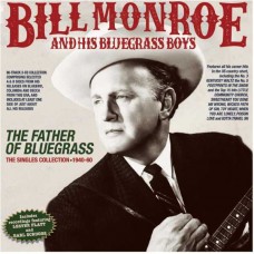 BILL MONROE & HIS BLUEGRASS BOYS-THE FATHER OF BLUEGRASS - THE SINGLES COLLECTION 1940-60 (3CD)